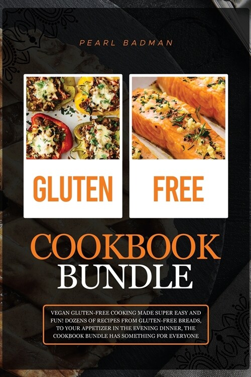 Gluten-Free Cookbook Bundle: Vegan Gluten-Free Cooking Made Super Easy and Fun! Dozens of Recipes from Gluten-Free Breads, to your Appetizer in the (Paperback)