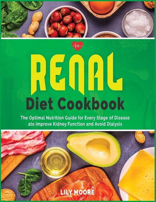 Renal Diet Cookbook: The Optimal Nutrition Guide for Every Stage of Disease to Improve Kidney Function and Avoid Dialysis. (Paperback)