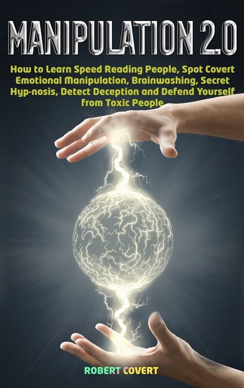 Manipulation 2.0: How to Learn Speed Reading People, Spot Covert Emotional Manipulation, Brainwashing, Secret Hypnosis, Detect Deception (Hardcover)