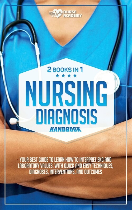 Nursing Diagnosis Handbook: (2 books in 1) Your best guide to learn how to interpret EKG and laboratory values. With quick and easy techniques. In (Hardcover)