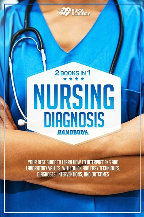 Nursing Diagnosis Handbook: (2 books in 1) Your best guide to learn how to interpret EKG and laboratory values. With quick and easy techniques. In (Paperback)