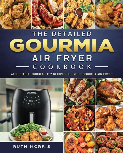 The Detailed Gourmia Air Fryer Cookbook: Affordable, Quick & Easy Recipes for Your Gourmia Air Fryer (Paperback)