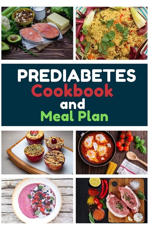 Prediabetes Cookbook And Meal Plan: 150+ Quick, Easy and Healthy Diabetic Diet Recipes for the Newly Diagnosed 4 Weeks Meal Plan Included (Paperback)