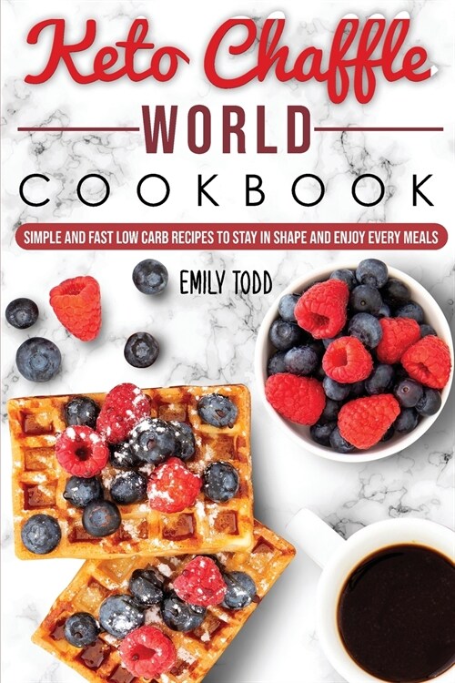 Keto Chaffle World Cookbook: Simple And Fast Low Carb Recipes To Stay In Shape And Enjoy Every Meal. (Paperback)