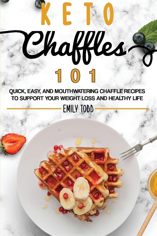 Keto Chaffle 101: Quick, Easy, And Mouthwatering Chaffle Recipes To Support Your Weight Loss And Healthy Life. (Paperback)
