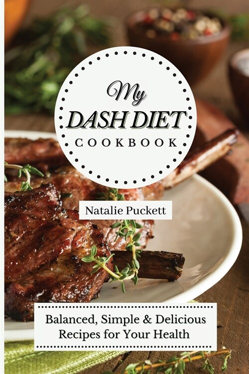 My Dash Diet Cookbook: Balanced, Simple and delicious Recipes for Your Health (Paperback)