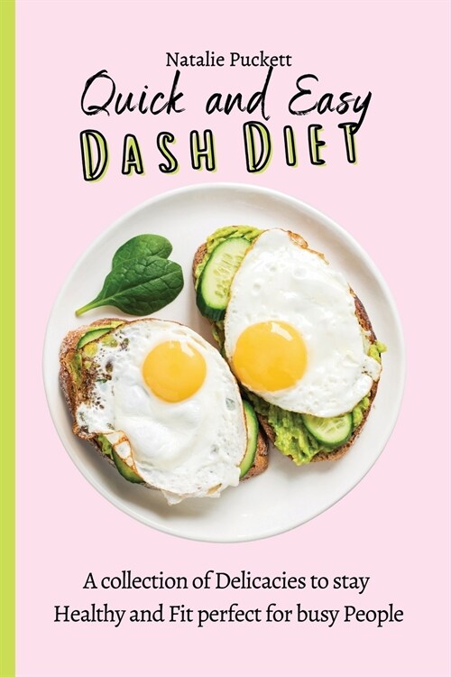 Quick and Easy Dash Diet: A collection of Delicacies to stay Healthy and Fit perfect for busy People (Paperback)