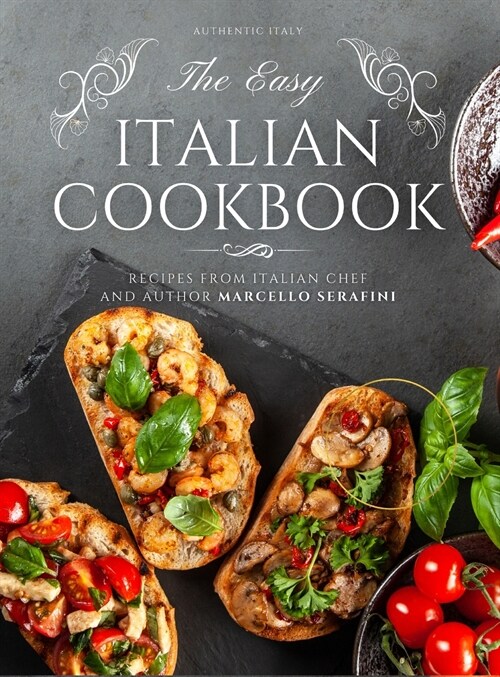 The Easy Italian Cookbook: 77 Traditional Italian Recipes (Hardcover)