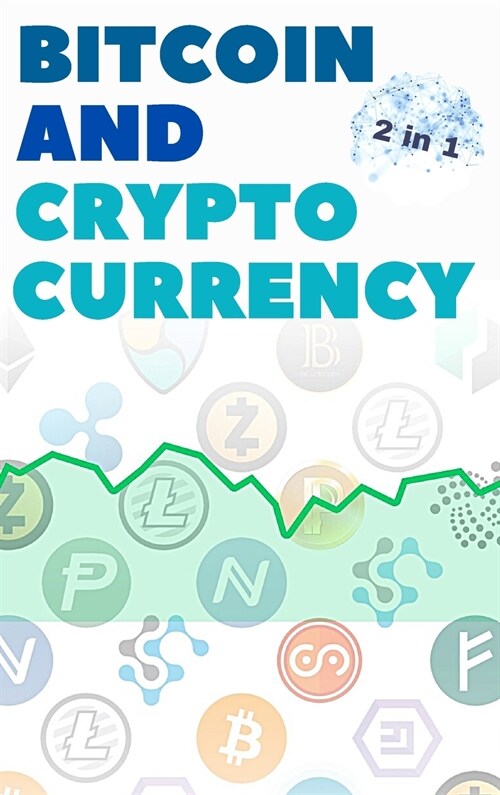 Bitcoin and Cryptocurrency - 2 Books in 1: Eye Opening Tips and Tricks to Take Advantage of this Life Changing Bull Run and Build Generational Wealth! (Hardcover)