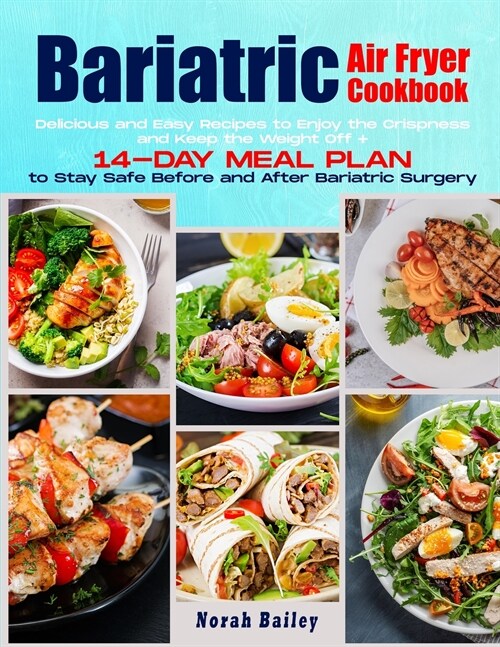 Bariatric Air Fryer Cookbook 2021: 250 Easy and Delicious Recipes to Enjoy the Crispness and Keep the Weight Off + 14-Day Meal Plan (Paperback)