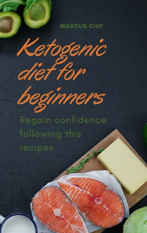 Ketogenic diet for Beginners: Regain confidence following this recipes (Hardcover)