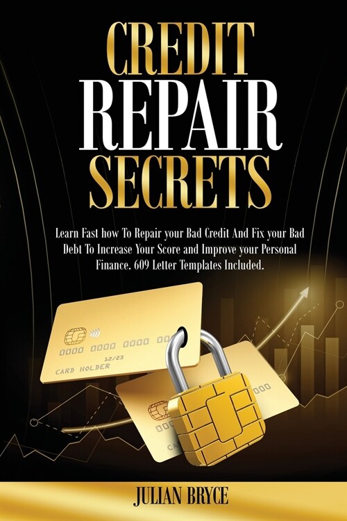 Credit repair secrets: Learn Fast how To Repair your Bad Credit And Fix your Bad Debt to Increase Your Score and Improve your Personal Financ (Paperback)