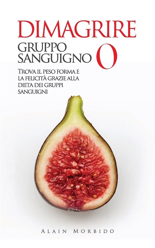 DIMAGRIRE Gruppo Sanguigno 0: Trova il Peso Forma e la Felicit?Grazie alla Dieta dei Gruppi Sanguigni (Paperback)