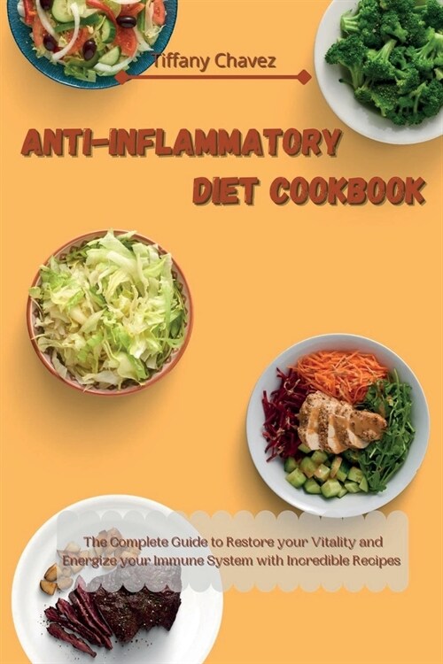 Anti-Inflammatory Diet Cookbook: The Complete Guide to Restore your Vitality and Energize your Immune System with Incredible Recipes (Paperback)