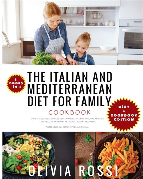 Italian and Mediterranean Diet for Family Cookbook: More than 300 Seafood and Vegetarian Recipes For Mum, Dad and Kids! Stay HEALTHY and HAPPY as in a (Paperback)