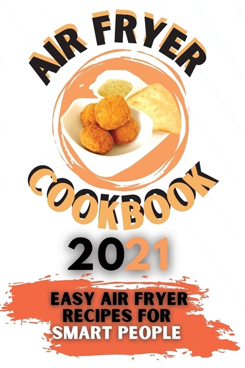 Air Fryer Cookbook 2021: Easy Air Fryer Recipes for Smart People (Paperback)