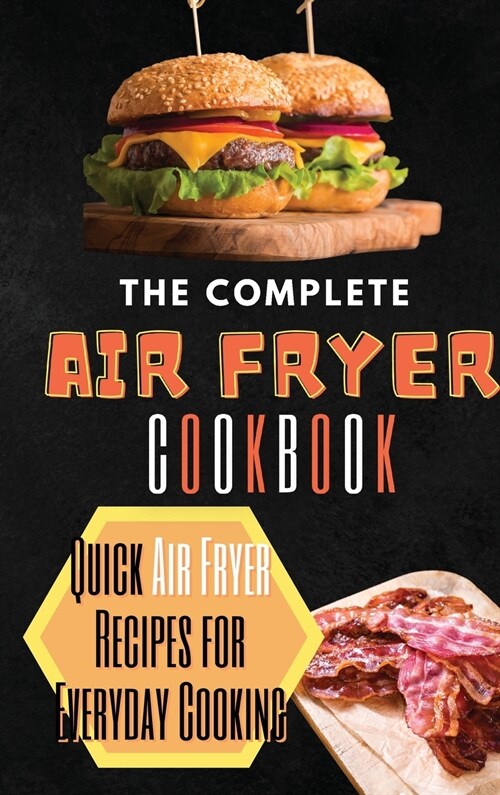 The Complete Air Fryer Cookbook: Quick Air Fryer Recipes for Everyday Cooking (Hardcover)