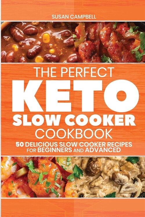 The Perfect Keto Slow Cooker Cookbook: 50 Delicious Slow Cooker Recipes for Beginners and Advanced (Paperback)