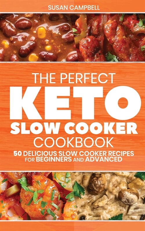 The Perfect Keto Slow Cooker Cookbook: 50 Delicious Slow Cooker Recipes for Beginners and Advanced (Hardcover)