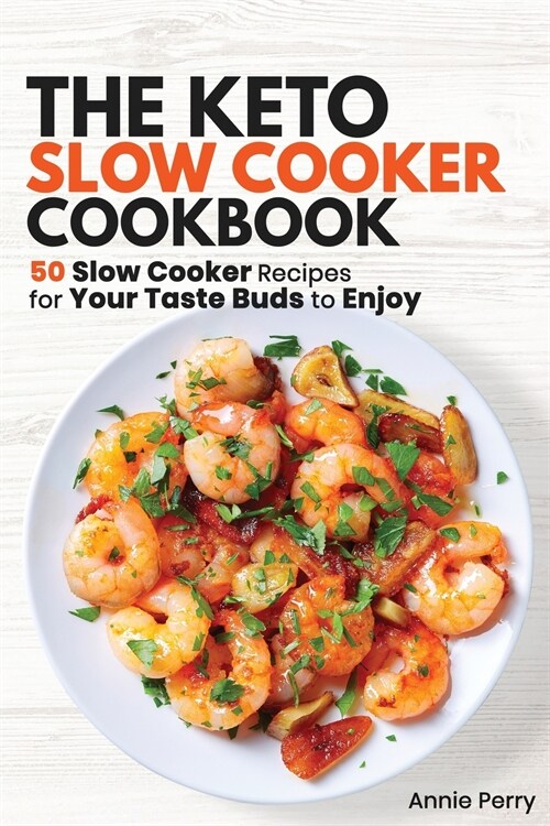 The Keto Slow Cooker Cookbook: 50 Slow Cooker Recipes for Your Taste Buds to Enjoy (Paperback)