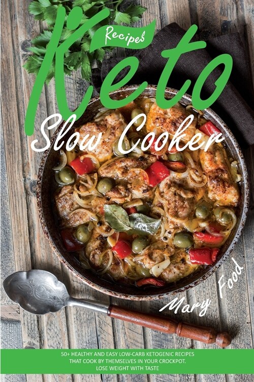 Keto Slow Cooker Recipes: Healthy and Easy Low-Carb Ketogenic Recipes for All the Family That Cook by Themselves in Your Crockpot. Lose Weight w (Paperback, 2)