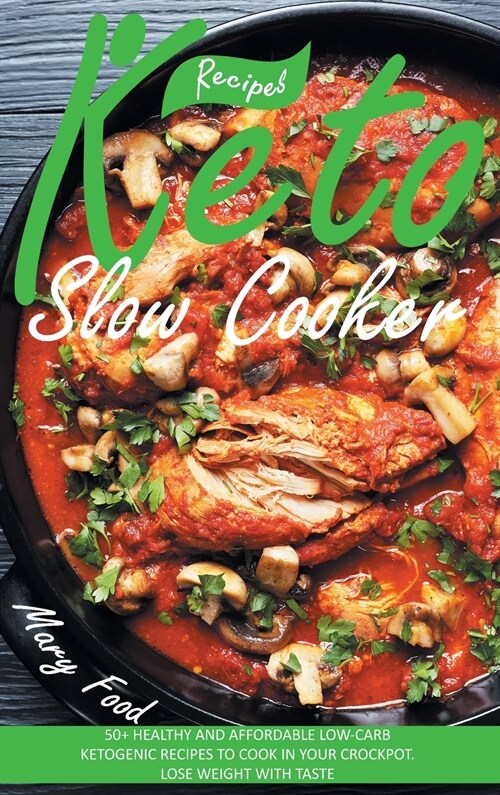 Keto Slow Cooker Recipes: 50+ Healthy and Affordable Low-Carb Ketogenic Recipes to Cook in Your Crockpot. Lose Weight with Taste. (Hardcover, 2)