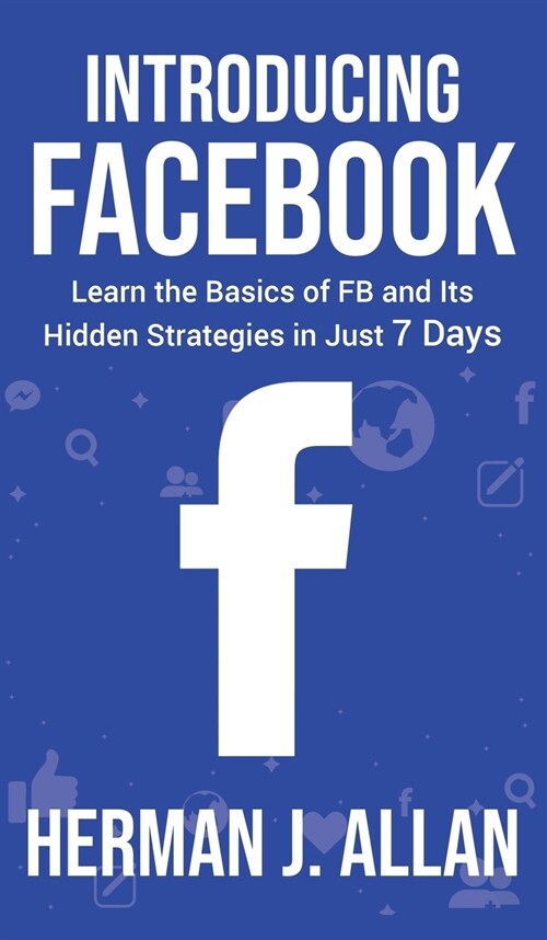 Introducing Facebook: Learn the Basics of FB and Its Hidden Strategies in Just 7 Days (Hardcover)