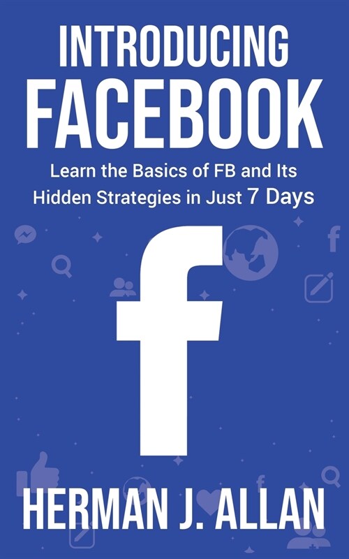 Introducing Facebook: Learn the Basics of FB and Its Hidden Strategies in Just 7 Days (Paperback)