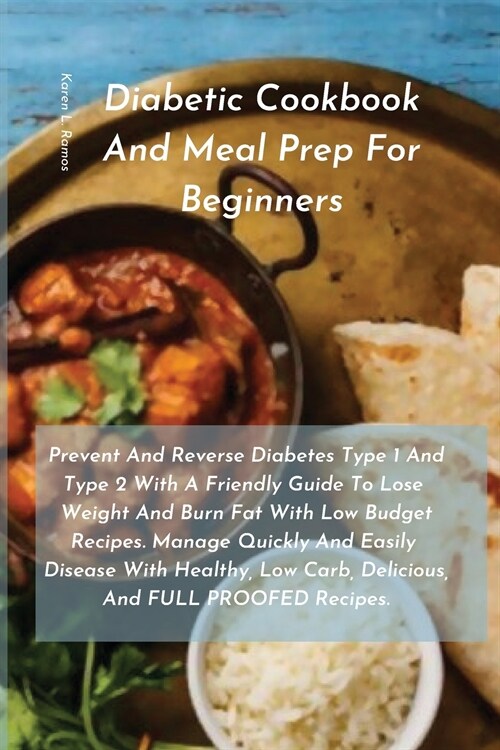 Diabetic Cookbook and Meal Prep for Beginners: Prevent and Reverse Diabetes Type 1 and Type 2 with a Friendly Guide to Lose Weight and Burn Fat with L (Paperback)