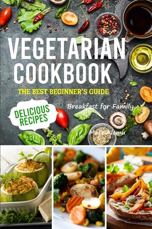 Vegetarian Cookbook: The best Beginners guide delicious recipes Breakfast for family (Paperback)