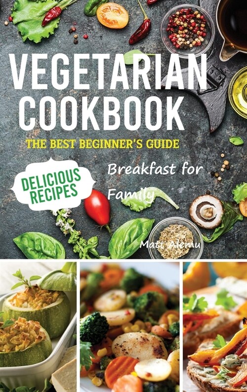 Vegetarian Cookbook: The best Beginners guide delicious recipes Breakfast for family (Hardcover)