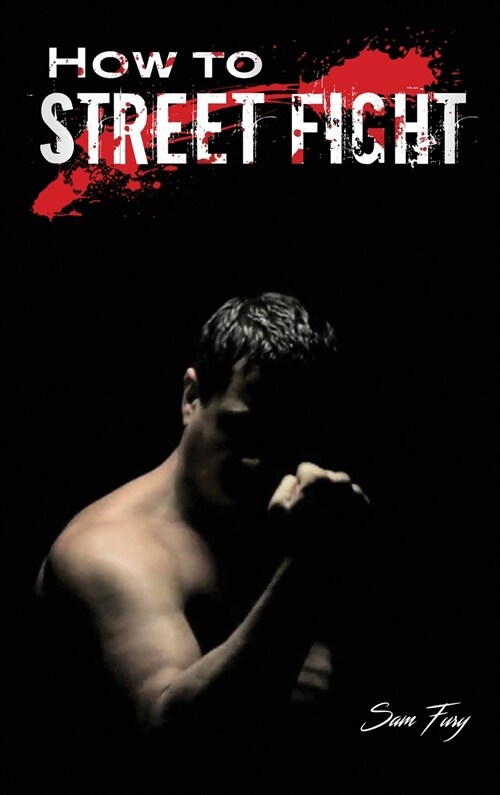 How to Street Fight: Street Fighting Techniques for Learning Self-Defense (Hardcover)