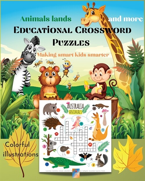 Animals lands and more Educational Crossword Puzzles- Making smart kids smarter: Colorful illustrations/Easy Picture Crosswords/Joyful Animals and the (Paperback)