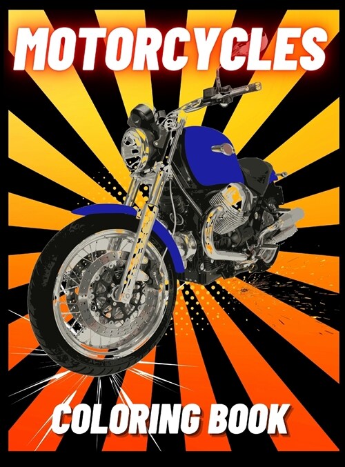 Motorcycles Coloring Book: Heavy Racing Motorbikes, Classic Retro, Dirt Bike and Sports Motorcycles to Color for Kids (Hardcover)