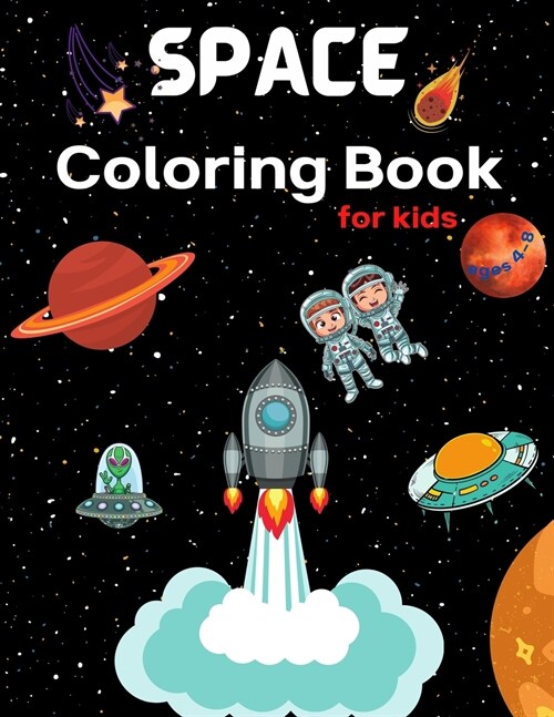 Space COloring Book for kids: Coloring Book for Kids Astronauts, Planets, Space Ships and Outer Space for Kids Ages 4-8, 6-8, 9-12 (Special Gift for (Paperback)
