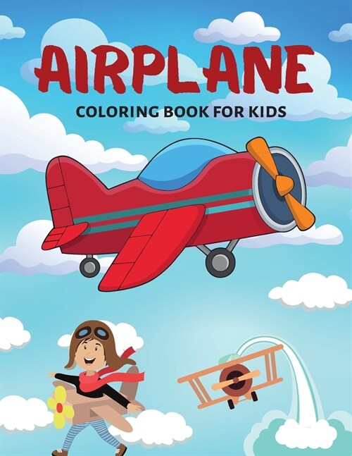 Airplane Coloring Book For Kids: Beautiful Coloring Designs with Airplanes for Toddlers and Kids, Girls and Boys Ages 4-8 8-12 (Paperback)