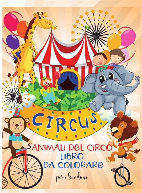 Animali del circo libro da colorare per i bambini: Divertente libro da colorare con gli animali del circo per bambiniI Imparare e divertente grandi im (Hardcover)