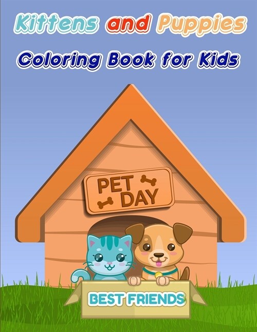 Kittens and Puppies Coloring Book for Kids: Dogs and Cat Coloring Book for Toddlers/ A Fun Coloring Gift Book for Kittens and Puppies Lovers/ Puppy an (Paperback)
