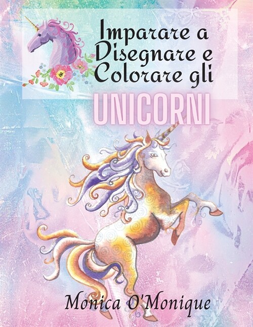 Imparare a Disegnare e Colorare gli Unicorni: Libro di Attivit?Adatto a Bambini dai 4 anni in su, sia Ragazzi che Ragazze e Studenti dellasilo che A (Paperback)