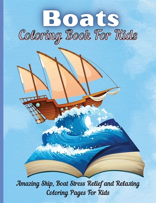 Boats Coloring Book For Kids: Boat Coloring Book for Kids & Childrens The Book Includes Detailed Original Hand Drawn Boat Pictures to Color (Paperback)
