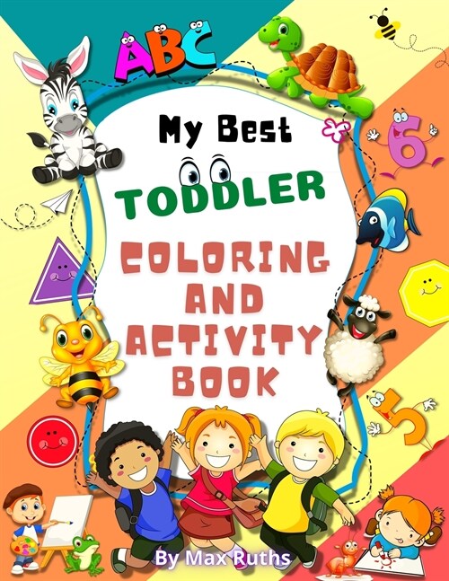 My Best Toddlers Coloring And Activity Book: Numbers, Letters, Shapes, Colors, Animals and Activity Book for Toddlers Kindergarten & Preschool Fun and (Paperback)
