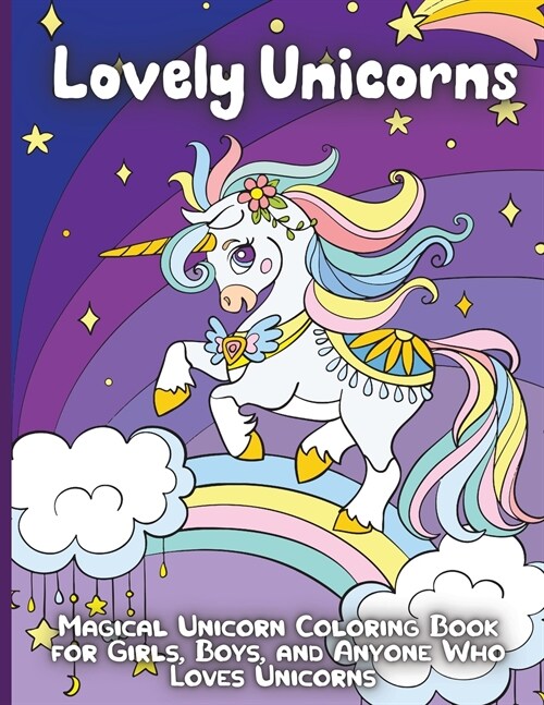 Lovely Unicorns: Beautiful and Cute Unicorn coloring pages for girls and boys (Paperback)