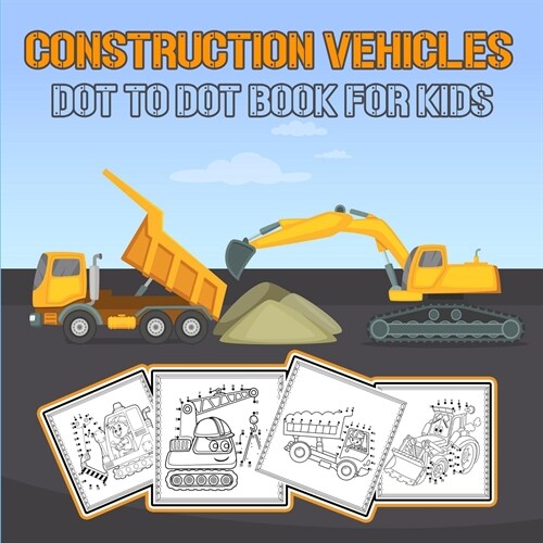 Construction Vehicles Dot to Dot Book for Kids: Challenging and Fun Construction Vehicles/ Dot-to-Dot and Coloring Book for kids/ Diggers, Excavators, (Paperback)