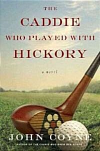 The Caddie Who Played with Hickory (Paperback)