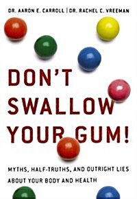 Dont Swallow Your Gum!: Myths, Half-Truths, and Outright Lies about Your Body and Health (Paperback)