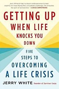 Getting Up When Life Knocks You Down: Five Steps to Overcoming a Life Crisis (Paperback)