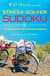 Will Shortz Presents Stress-Solver Sudoku: 100 Wordless Crossword Puzzles (Paperback)