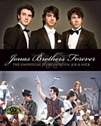 Jonas Brothers Forever: The Unofficial Story of Kevin, Joe and Nick (Paperback)