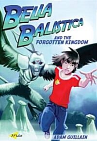 Bella Balistica and the Forgotten Kingdom (Paperback)