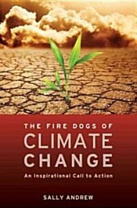 The Fire Dogs of Climate Change: An Inspirational Call to Action (Paperback)